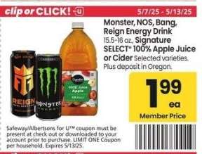 Monster, NOS, Bang, Reign Energy Drink 15.5-16 oz., Signature SELECT® 100% Apple Juice or Cider - Selected varieties.