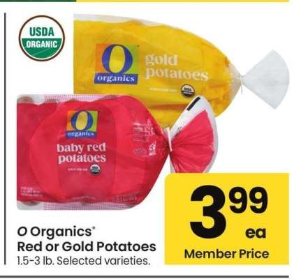 O Organics® Red or Gold Potatoes - 1.5-3 lb. 
Selected varieties.