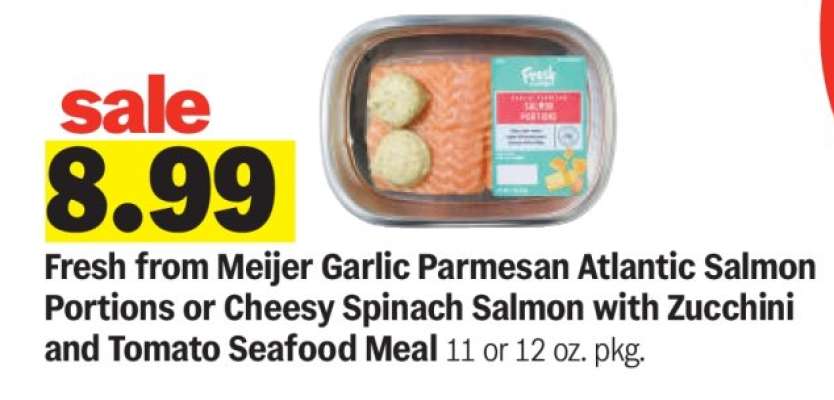 Fresh from Meijer Garlic Parmesan Atlantic Salmon Portions or Cheesy Spinach Salmon with Zucchini and Tomato Seafood Meal