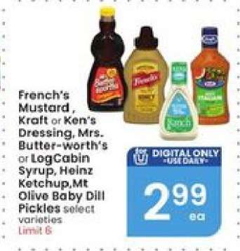 French's Mustard, Kraft or Ken's Dressing, Mrs. Butter-worth's or LogCabin Syrup, Heinz Ketchup, Mt Olive Baby Dill Pickles